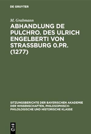 Bild des Verkufers fr Abhandlung De pulchro. Des Ulrich Engelberti von Strassburg 0.Pr. (1277) : Untersuchungen und Texte zum Verkauf von AHA-BUCH GmbH