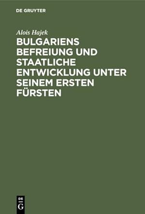 Seller image for Bulgariens Befreiung und staatliche Entwicklung unter seinem ersten Frsten for sale by AHA-BUCH GmbH