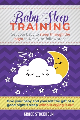 Image du vendeur pour Baby Sleep Training: Get Your Baby to Sleep Through the Night in 4 Easy-to-Follow Steps mis en vente par GreatBookPrices