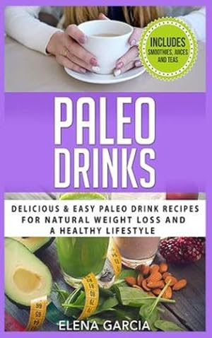 Seller image for Paleo Drinks: Delicious and Easy Paleo Drink Recipes for Natural Weight Loss and A Healthy Lifestyle (Paleo, Clean Eating) [Hardcover ] for sale by booksXpress