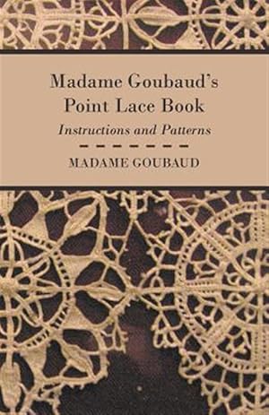Bild des Verkufers fr Madame Goubaud's Point Lace Book - Instr zum Verkauf von GreatBookPrices