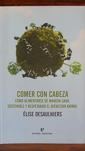 Seller image for COMER CON CABEZA. Cmo alimentarse de manera sana, sostenible y respetando el bienestar animal. for sale by LIBRERA ROBESPIERRE