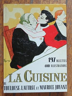 La cuisine de Toulouse-Lautrec et Maurice Joyant. 197 recettes nouvelles, 400 illustrations.