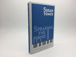 Imagen del vendedor de SPEAKING THE PIANO: REFLECTIONS ON LEARNING AND TEACHING (SIGNED) a la venta por Any Amount of Books