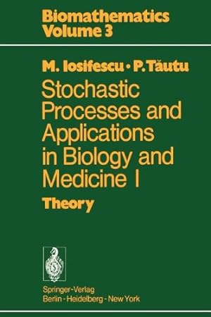 Seller image for Stochastic processes and applications in biology and medicine I: Theory (Biomathematics) by Iosifescu, Marius, Tautu, P. [Paperback ] for sale by booksXpress
