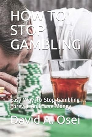 Bild des Verkufers fr How to Stop Gambling: Easy Way To Stop Gambling Forever And Save Money zum Verkauf von GreatBookPrices
