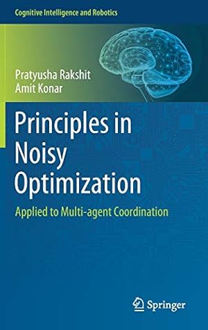 Imagen del vendedor de Principles in Noisy Optimization: Applied to Multi-agent Coordination (Cognitive Intelligence and Robotics) by Rakshit, Pratyusha, Konar, Amit [Hardcover ] a la venta por booksXpress