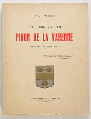 Un héros vendéen. Piron de la Varenne, le général au cheval blanc