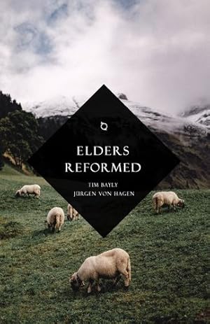 Seller image for Elders Reformed by Bayly, Tim, Von Hagen, J¼rgen [Paperback ] for sale by booksXpress