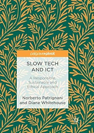 Seller image for Slow Tech and ICT: A Responsible, Sustainable and Ethical Approach by Patrignani, Norberto, Whitehouse, Diane [Paperback ] for sale by booksXpress