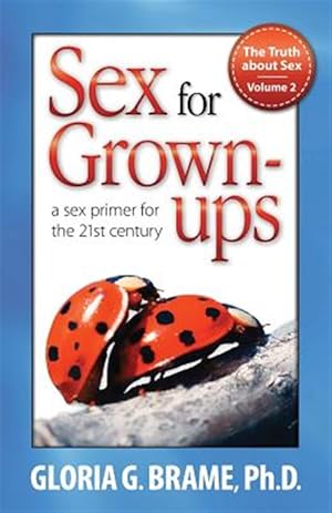 Seller image for The Truth About Sex, A Sex Primer For The 21st Century Volume Ii: Sex For Grown-Ups 2nd for sale by GreatBookPrices