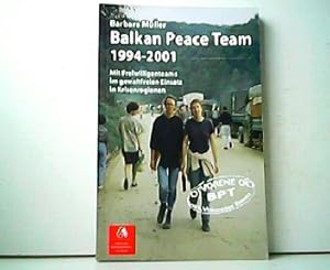 Balkan Peace Team 1994 - 2001. MIt Freiwilligenteams im gewaltfreien Einsatz in Krisenregionen.