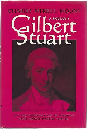 GILBERT STUART; A BIOGRAPHY