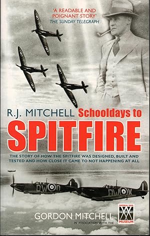 SCHOOLDAYS TO SPITFIRE: The story of how the Spitfire was designed, built and tested and how clos...