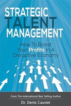 Image du vendeur pour Strategic Talent Management: How to Boost Your Profits in a Disruptive Economy mis en vente par GreatBookPrices