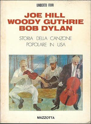 Bild des Verkufers fr JOE HILL - WOODY GUTHRIE - BOB DYLAN - STORIA DELLA CANZONE POPOLARE IN USA QUADERNI DI CULTURA E CLASSE - 20 - zum Verkauf von Libreria Rita Vittadello