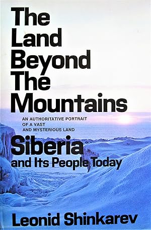 The Land Beyond the Mountains. Siberia and Its People Today