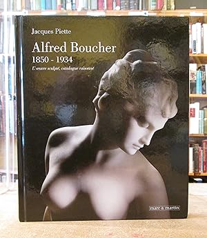 Alfred Boucher, 1850-1934 - l'oeuvre sculpté, catalogue raisonné