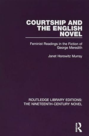 Seller image for Courtship and the English Novel: Feminist Readings in the Fiction of George Meredith: 30 (Routledge Library Editions: The Nineteenth-Century Novel) for sale by WeBuyBooks