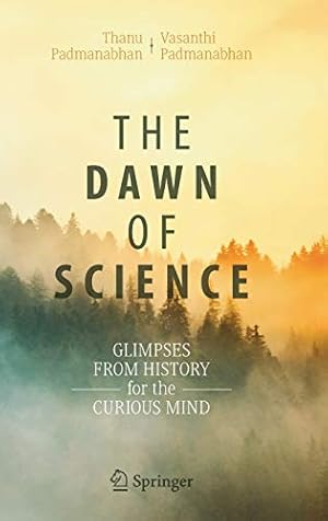 Seller image for The Dawn of Science: Glimpses from History for the Curious Mind by Padmanabhan, Thanu, Padmanabhan, Vasanthi [Hardcover ] for sale by booksXpress