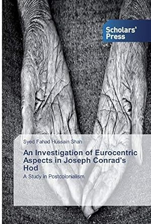 Bild des Verkufers fr An Investigation of Eurocentric Aspects in Joseph Conrad's Hod: A Study in Postcolonialism zum Verkauf von WeBuyBooks