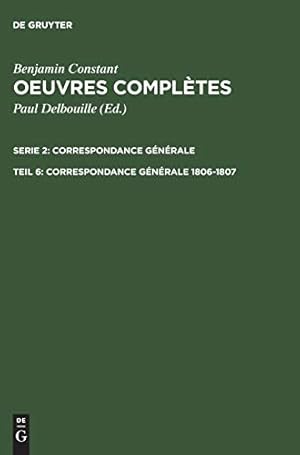 Image du vendeur pour Constant, Benjamin: uvres complètes: Serie 2: Correspondance générale: Tl. 6: Correspondance générale 18061807 (French Edition) [Hardcover ] mis en vente par booksXpress