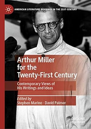 Image du vendeur pour Arthur Miller for the Twenty-First Century: Contemporary Views of His Writings and Ideas (American Literature Readings in the 21st Century) [Hardcover ] mis en vente par booksXpress