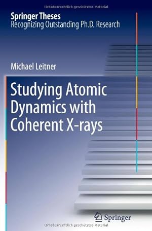 Imagen del vendedor de Studying Atomic Dynamics with Coherent X-rays (Springer Theses) by Leitner, Michael [Paperback ] a la venta por booksXpress