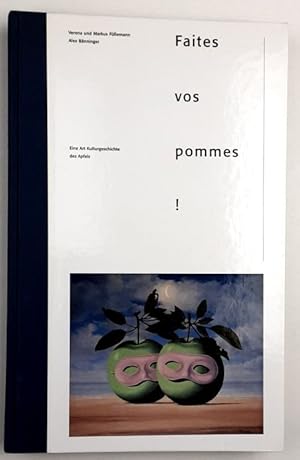 Faites vos Pommes: Eine Art Kulturgeschichte des Apfels.