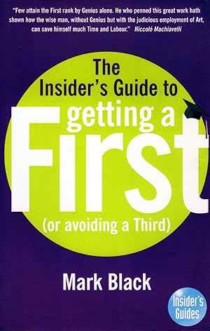 The Insider's Guide To Getting A First : ( Or Avoiding A Third ) :