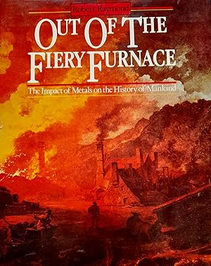 Out Of The Fiery Furnace: The Impact of Metals On The History of Mankind.