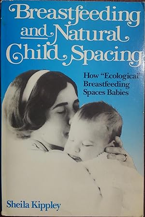 Imagen del vendedor de Breastfeeding and Natural Child Spacing: How "Ecological" Breastfeeding Spaces Babies (Second Revised Edition) a la venta por The Book House, Inc.  - St. Louis
