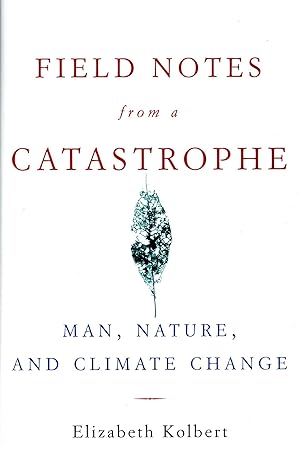 Imagen del vendedor de Field Notes from a Catastrophe: Man, Nature and Climate Change a la venta por Bagatelle Books