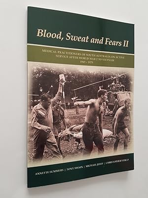 Bild des Verkufers fr Blood, Sweat and Fears II : Medical Practitioners of South Australia on Active Service After World War 2 to Vietnam 1945-1975 zum Verkauf von masted books