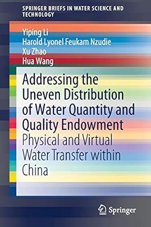 Imagen del vendedor de Addressing the Uneven Distribution of Water Quantity and Quality Endowment: Physical and Virtual Water Transfer within China (SpringerBriefs in Water Science and Technology) [Soft Cover ] a la venta por booksXpress