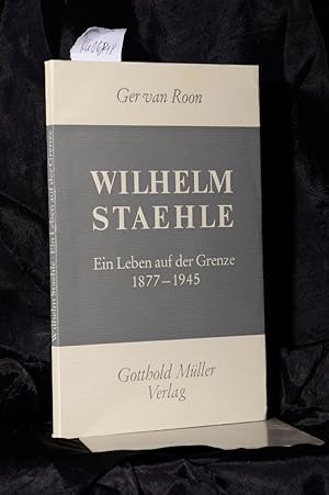 Wilhelm Staehle - Ein Leben auf der Grenze - 1877-1945