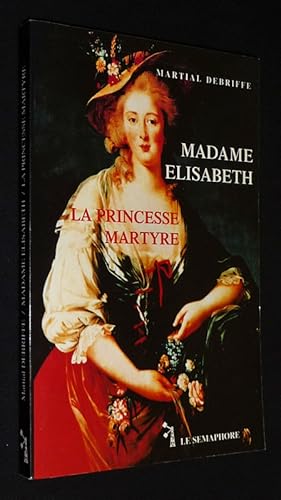 Image du vendeur pour Madame Elisabeth, la princesse martyre mis en vente par Abraxas-libris