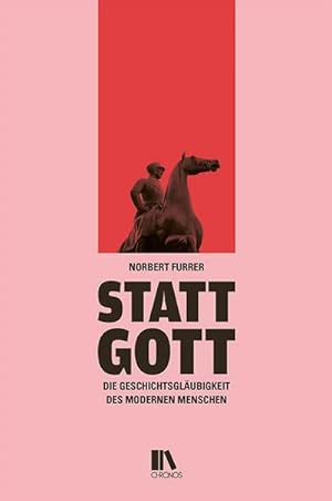 Seller image for Statt Gott : Die Geschichtsglubigkeit des modernen Menschen for sale by AHA-BUCH GmbH