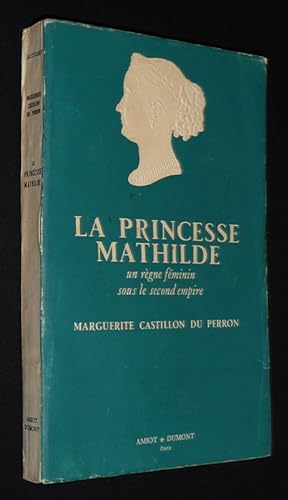 Image du vendeur pour La Princesse Mathilde : un rgne fminin sous le Second Empire mis en vente par Abraxas-libris