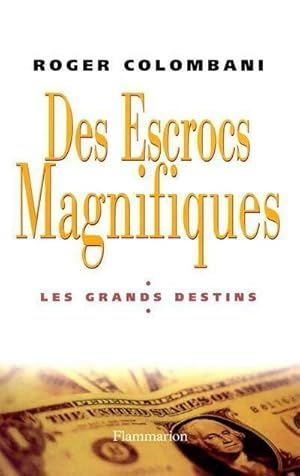 Seller image for Des escrocs magnifiques. Les grands destins - Roger Colombani for sale by Book Hmisphres
