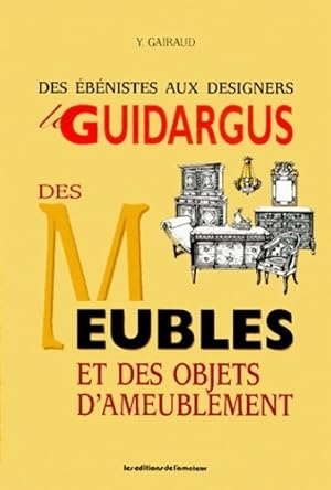 Le guidargus des meubles et des objets d'ameublement. Des  b nistes aux designers - Yves Gairaud