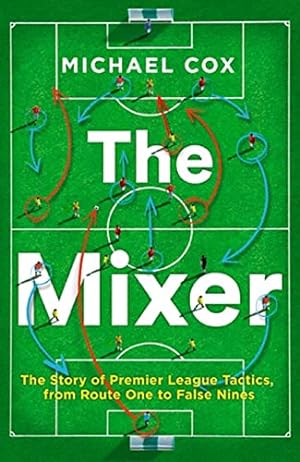 Imagen del vendedor de The Mixer: The Story of Premier League Tactics, from Route One to False Nines by Cox, Michael [Paperback ] a la venta por booksXpress