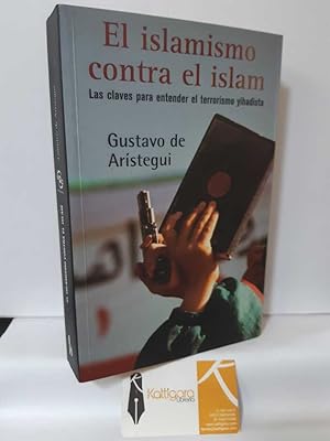 Imagen del vendedor de EL ISLAMISMO CONTRA EL ISLAM, LAS CLAVES PARA ENTENDER EL TERRORISMO YIHADISTA a la venta por Librera Kattigara