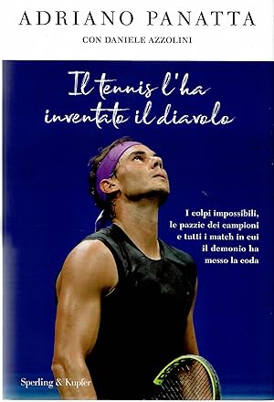 Il tennis lha inventato il diavolo. I colpi impossibili, le pazzie dei campioni e tutti i match ...