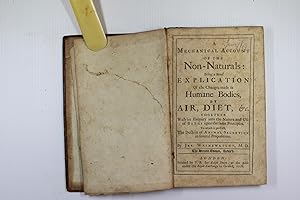 A mechanical account of the non-naturals: being a brief explanation of the changes made in humane...