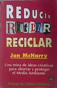 Imagen del vendedor de Reducir, reutilizar, reciclar: una mina de ideas creativas para ahorrar y proteger el medio ambiente a la venta por Almacen de los Libros Olvidados