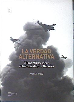 Immagine del venditore per La verdad alternativa : 30 mentiras sobre el bombardeo de Gernika venduto da Almacen de los Libros Olvidados