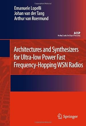 Immagine del venditore per Architectures and Synthesizers for Ultra-low Power Fast Frequency-Hopping WSN Radios (Analog Circuits and Signal Processing) by Lopelli, Emanuele, van der Tang, Johan, van Roermund, Arthur H.M. [Hardcover ] venduto da booksXpress