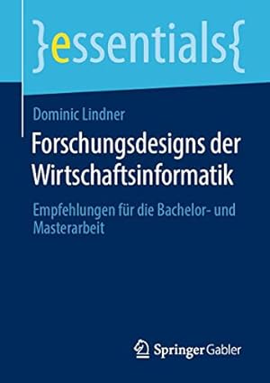 Seller image for Forschungsdesigns der Wirtschaftsinformatik: Empfehlungen f ¼r die Bachelor- und Masterarbeit (essentials) (German Edition) by Lindner, Dominic [Paperback ] for sale by booksXpress