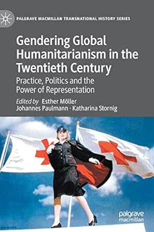 Seller image for Gendering Global Humanitarianism in the Twentieth Century: Practice, Politics and the Power of Representation (Palgrave Macmillan Transnational History Series) [Hardcover ] for sale by booksXpress